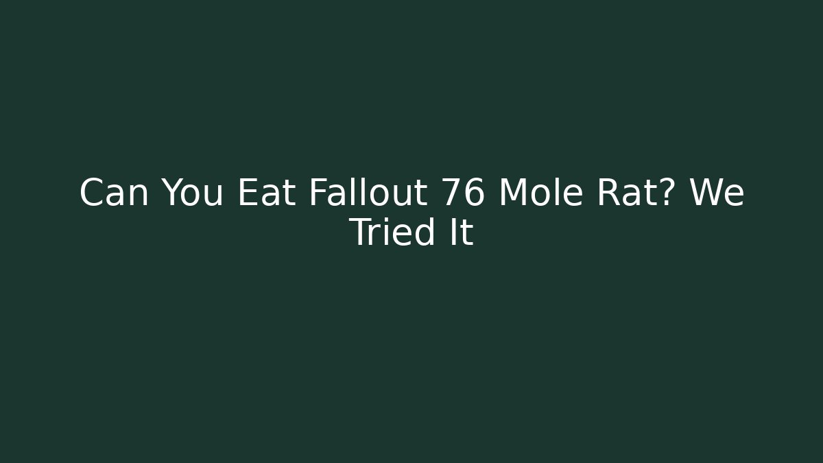 Can You Eat Fallout 76 Mole Rat? We Tried It - Critter Realm