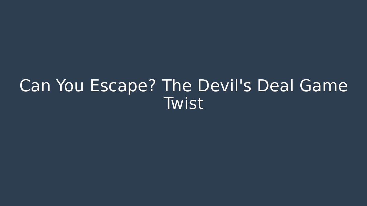 Can You Escape? The Devil's Deal Game Twist