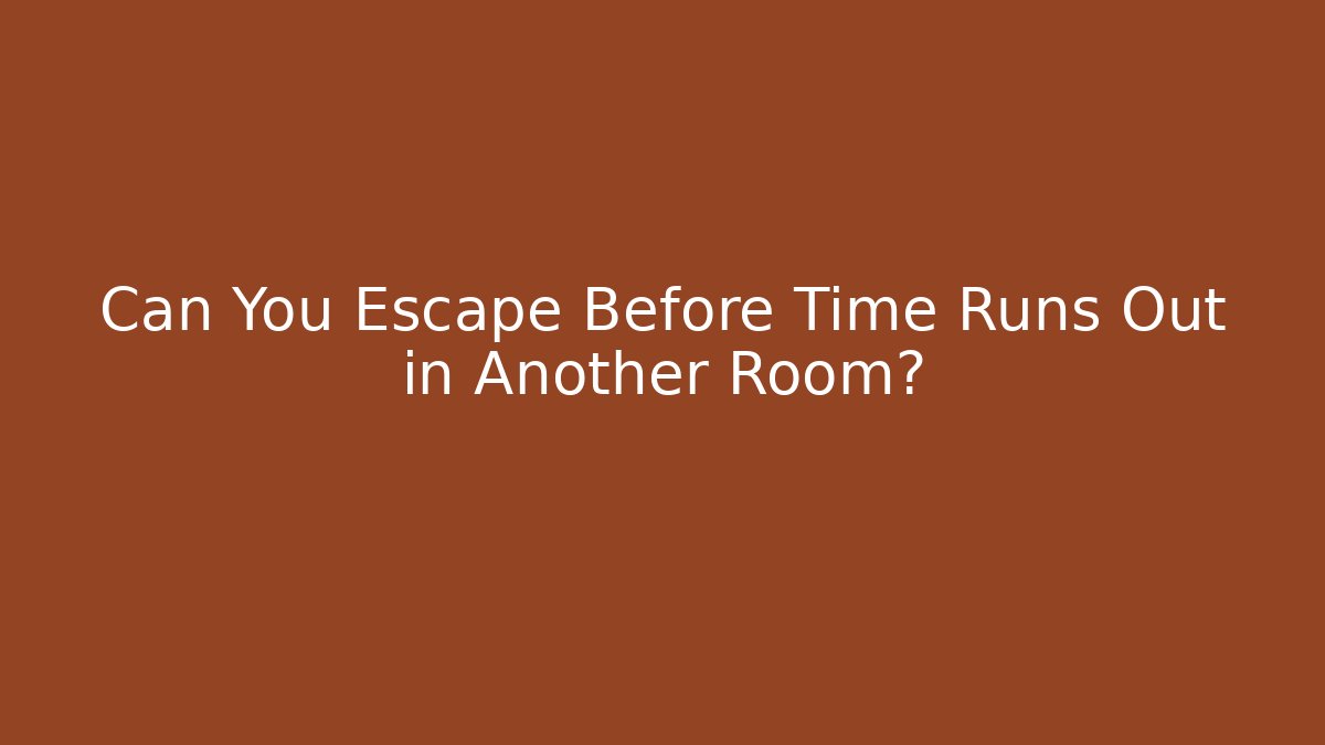 Can You Escape Before Time Runs Out in Another Room?