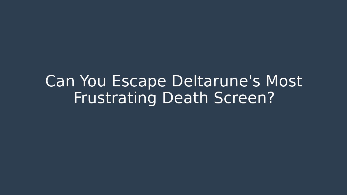 Can You Escape Deltarune's Most Frustrating Death Screen? - Critter Realm
