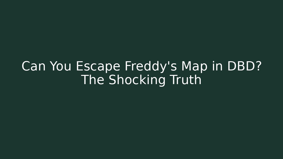 Can You Escape Freddy's Map in DBD? The Shocking Truth - Critter Realm