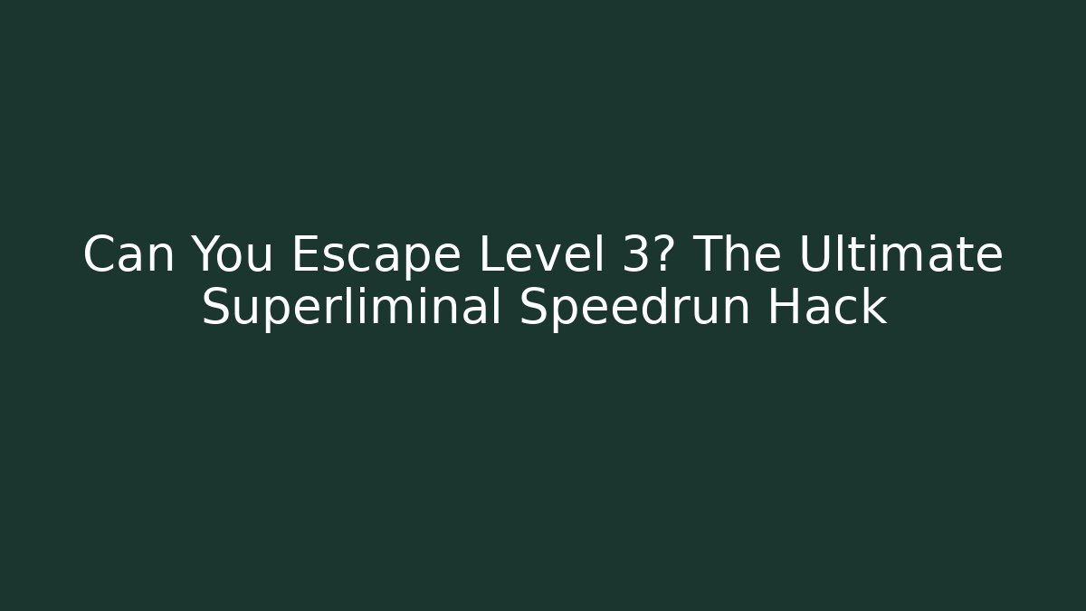 Can You Escape Level 3? The Ultimate Superliminal Speedrun Hack