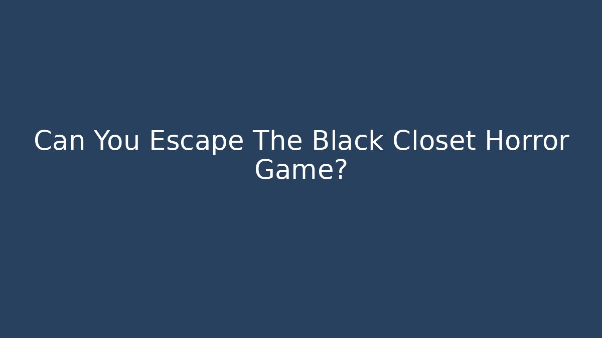 Can You Escape The Black Closet Horror Game?