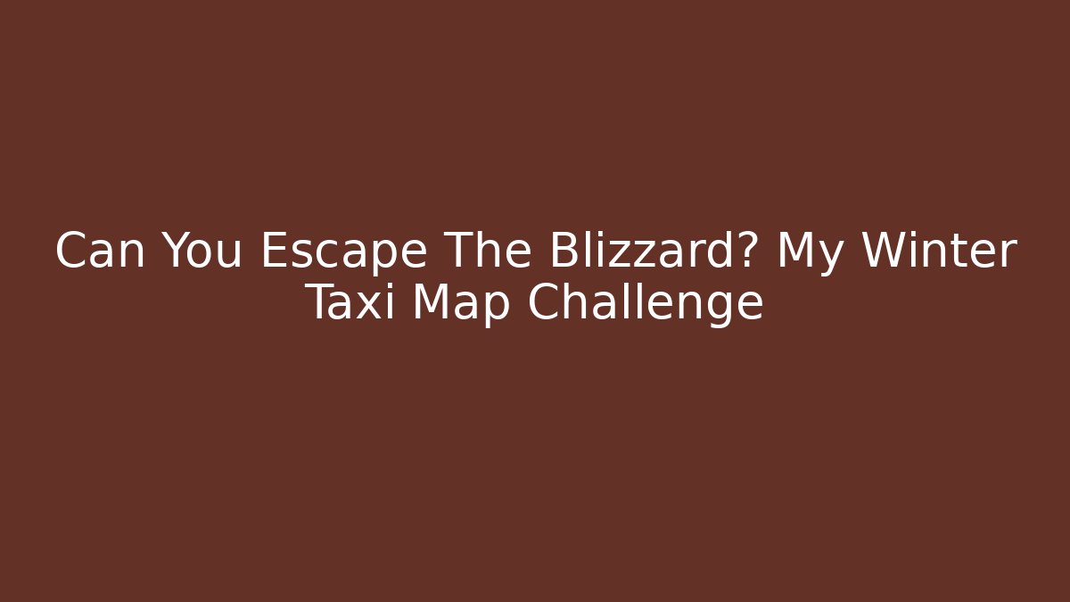 Can You Escape The Blizzard? My Winter Taxi Map Challenge