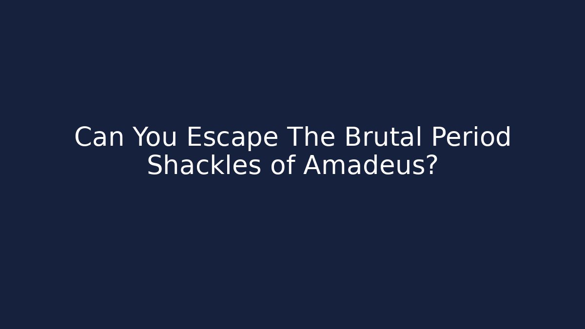 Can You Escape The Brutal Period Shackles of Amadeus?