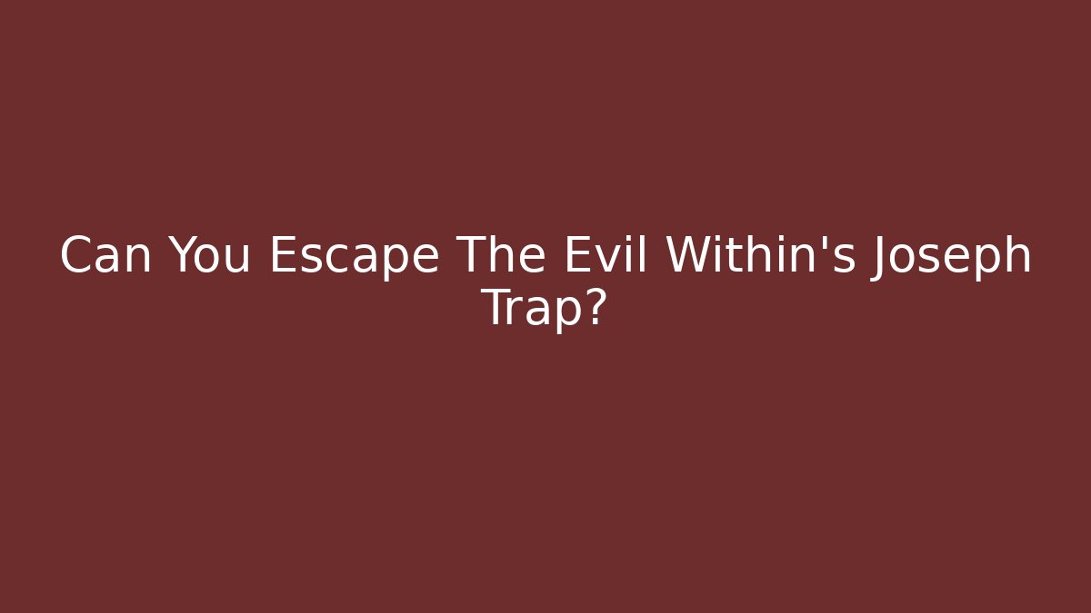 Can You Escape The Evil Within’s Joseph Trap? - Critter Realm
