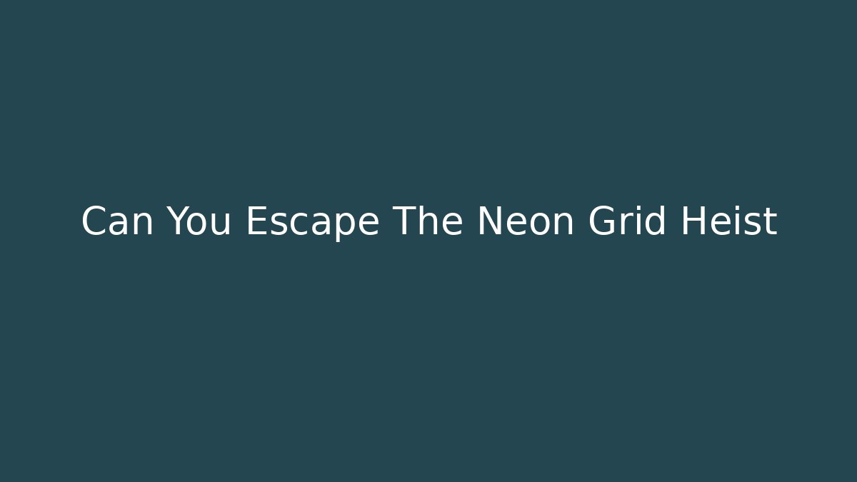 Can You Escape The Neon Grid Heist