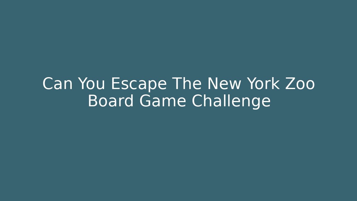 Can You Escape The New York Zoo Board Game Challenge
