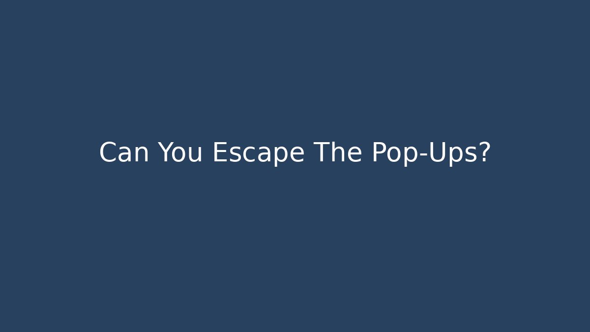 Can You Escape The Pop-Ups?