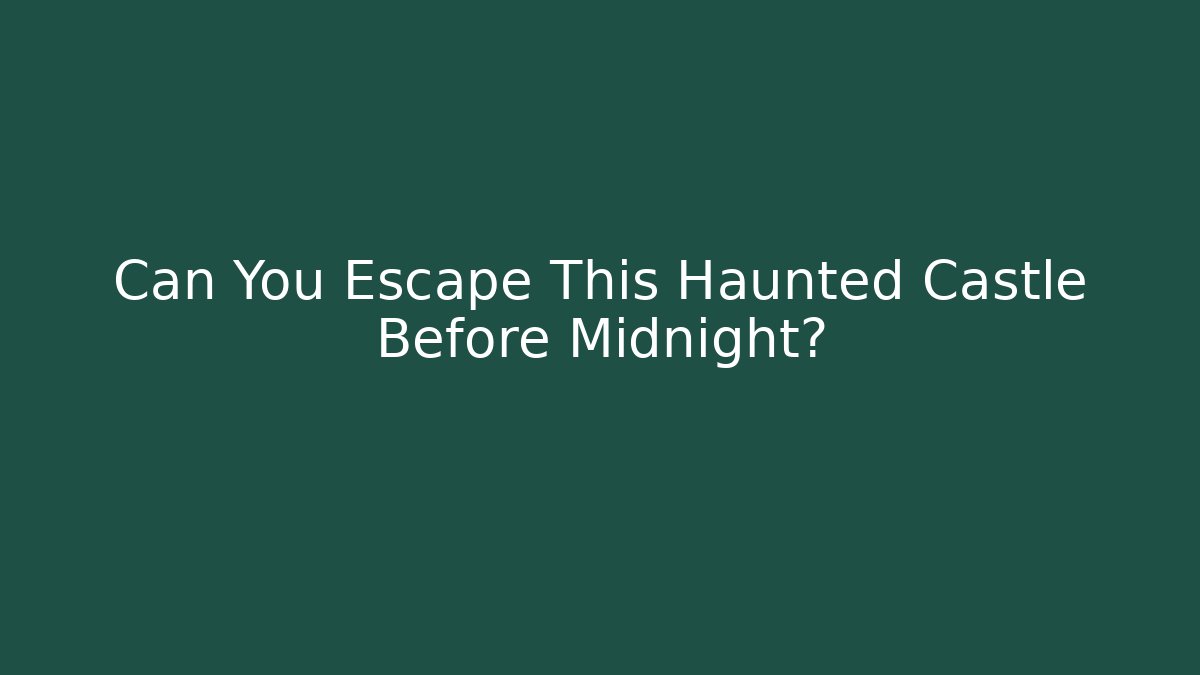 Can You Escape This Haunted Castle Before Midnight?