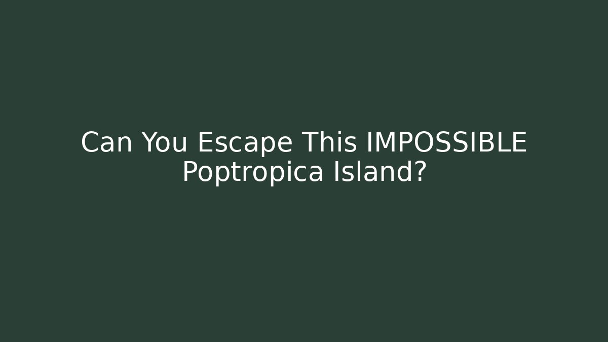 Can You Escape This IMPOSSIBLE Poptropica Island?