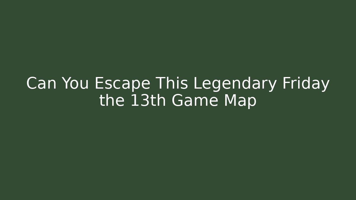 Can You Escape This Legendary Friday the 13th Game Map