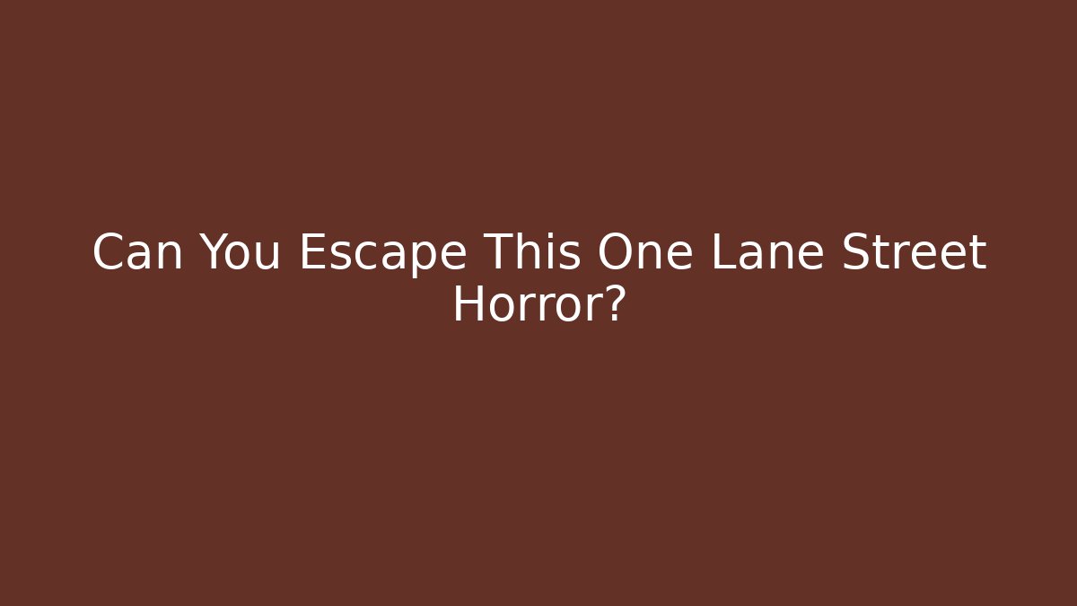 Can You Escape This One Lane Street Horror?