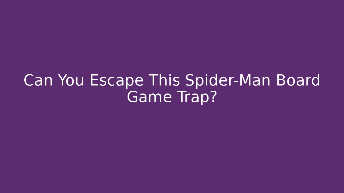 Can You Escape This Spider-Man Board Game Trap?