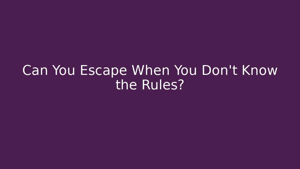 Can You Escape When You Don't Know the Rules? - Critter Realm