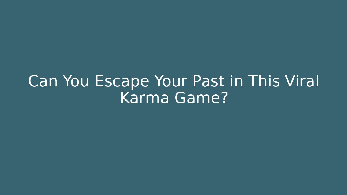 Can You Escape Your Past in This Viral Karma Game?