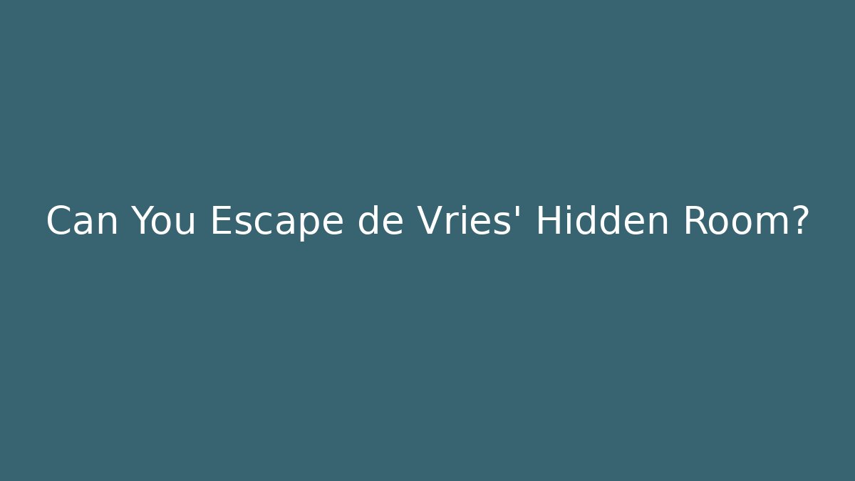 Can You Escape de Vries' Hidden Room?