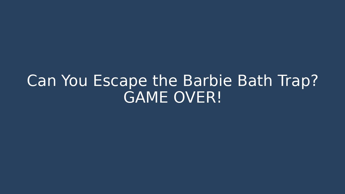 Can You Escape the Barbie Bath Trap? GAME OVER! - Critter Realm