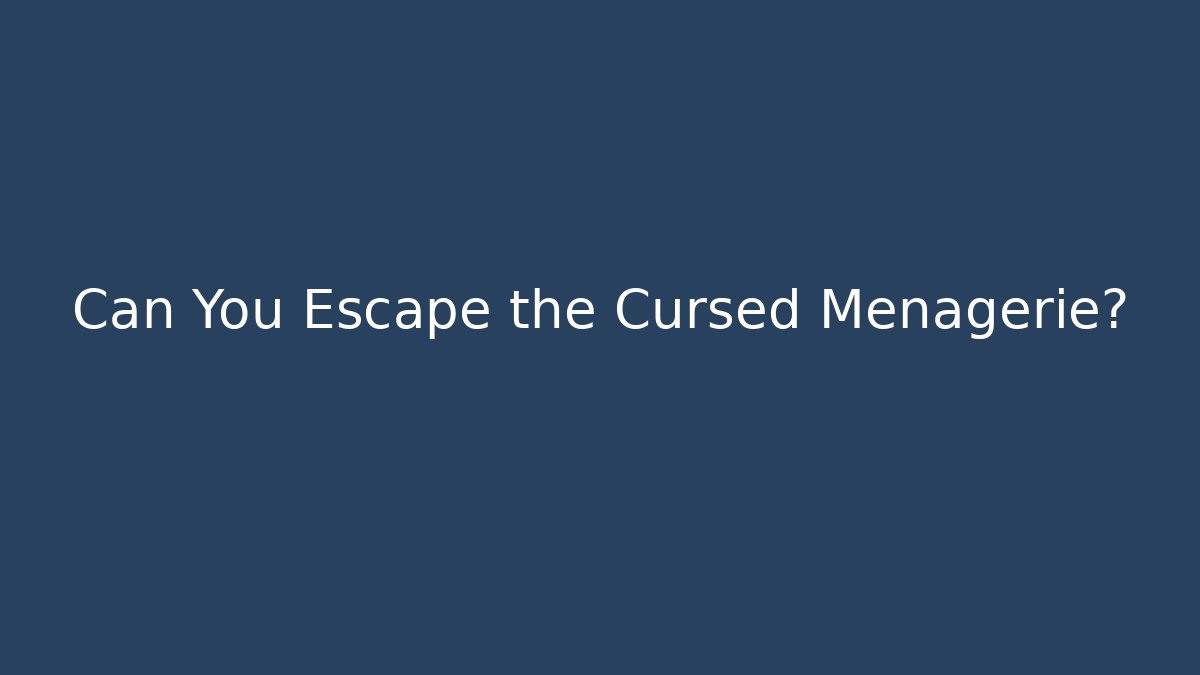 Can You Escape the Cursed Menagerie?