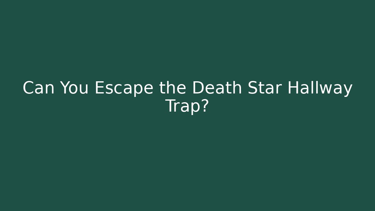 Can You Escape the Death Star Hallway Trap?