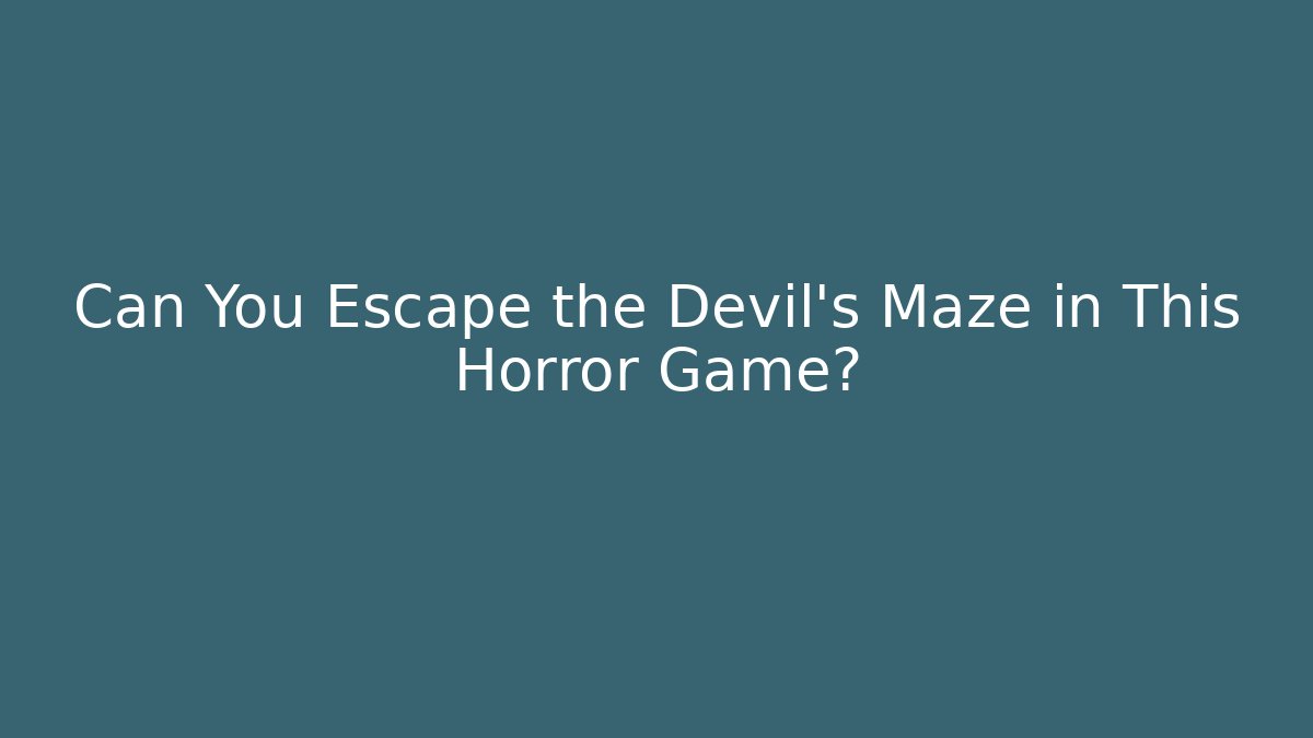 Can You Escape the Devil's Maze in This Horror Game?