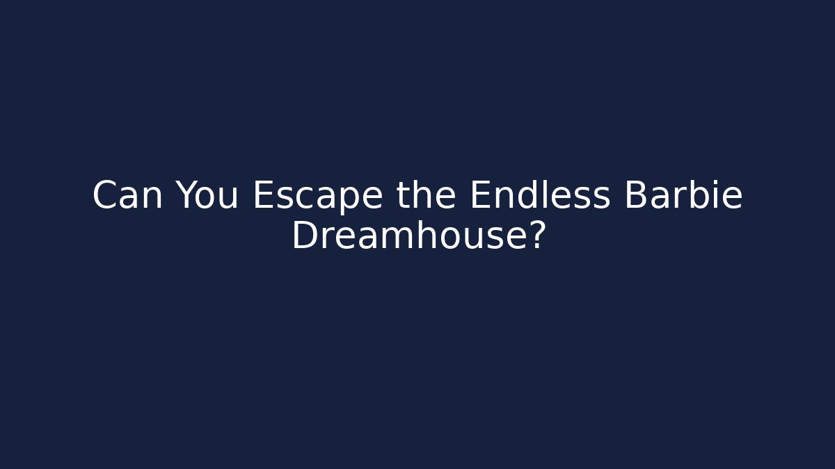 Can You Escape the Endless Barbie Dreamhouse? - Critter Realm