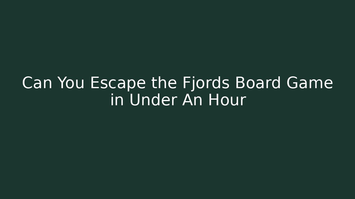 Can You Escape the Fjords Board Game in Under An Hour