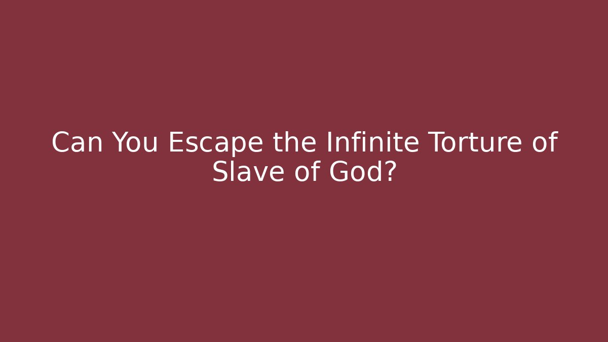 Can You Escape the Infinite Torture of Slave of God?
