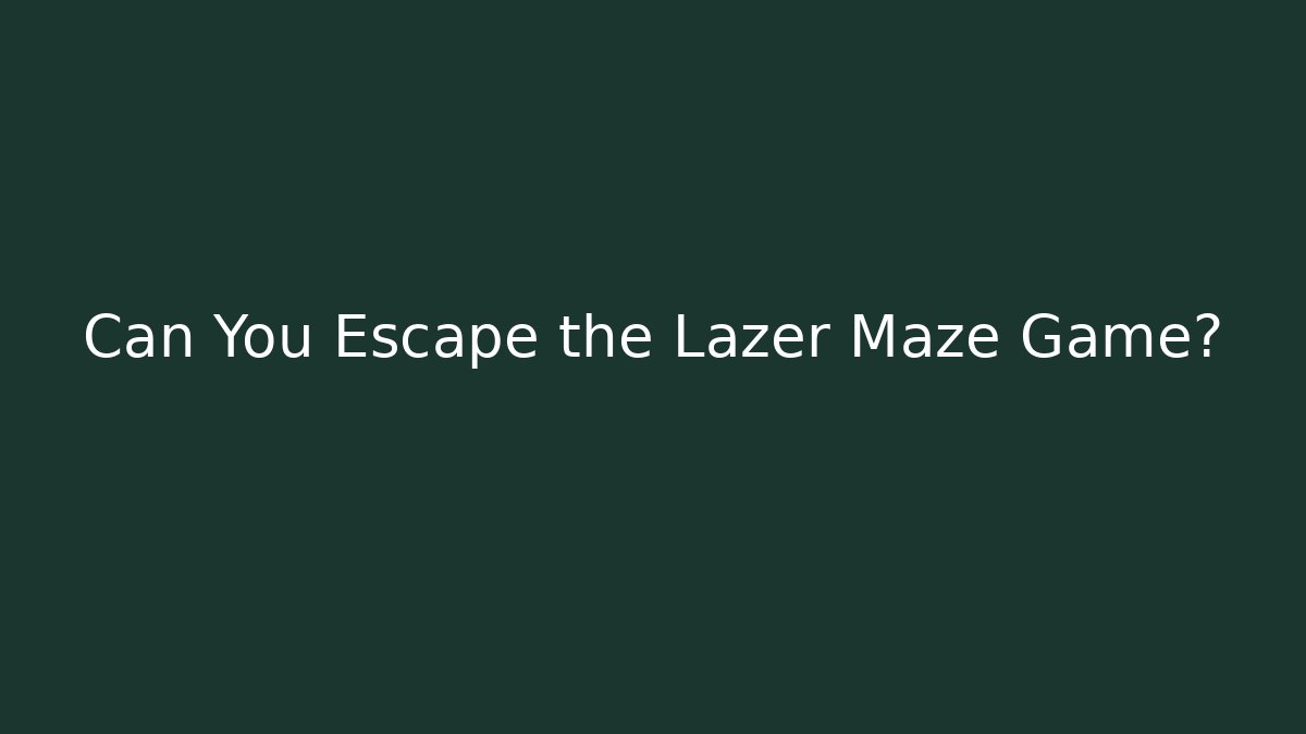 Can You Escape the Lazer Maze Game?