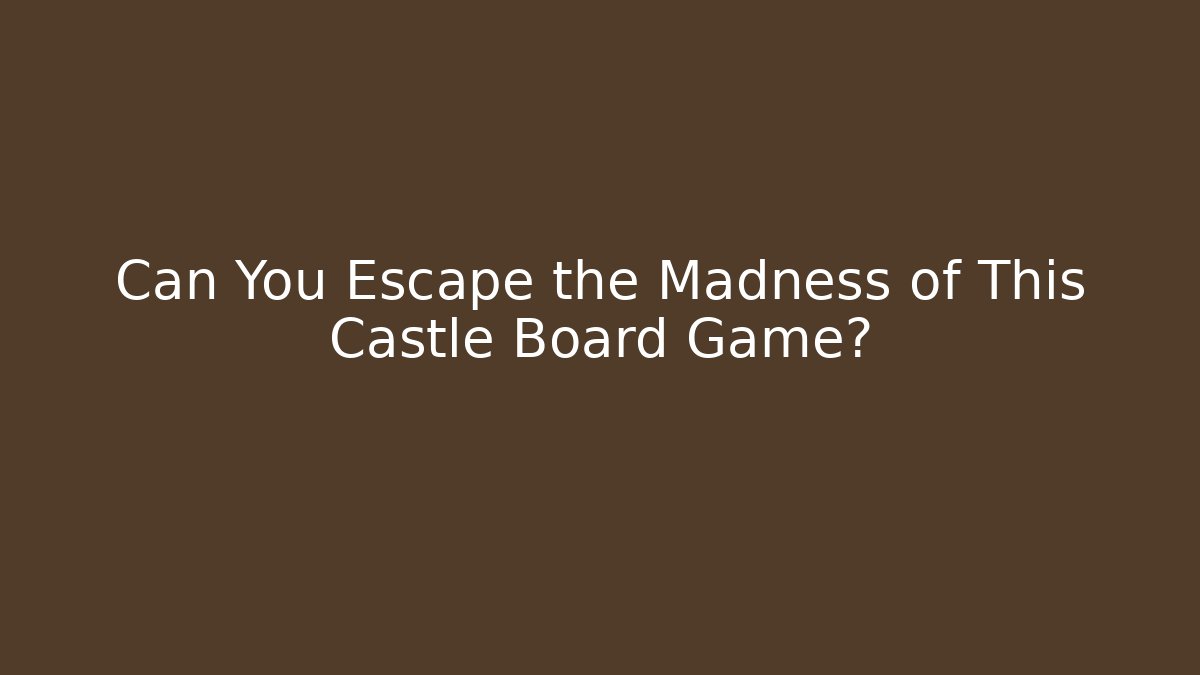 Can You Escape the Madness of This Castle Board Game?