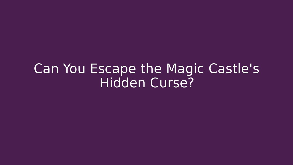 Can You Escape the Magic Castle’s Hidden Curse?
