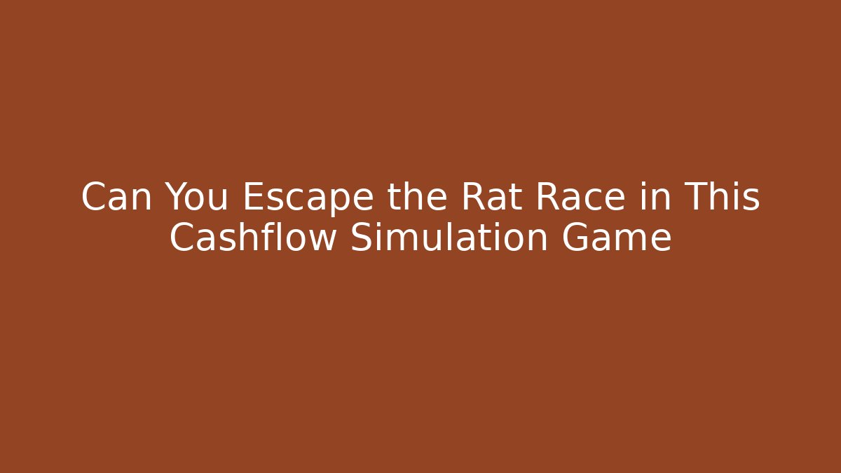Can You Escape the Rat Race in This Cashflow Simulation Game