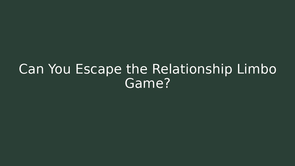 Can You Escape the Relationship Limbo Game?
