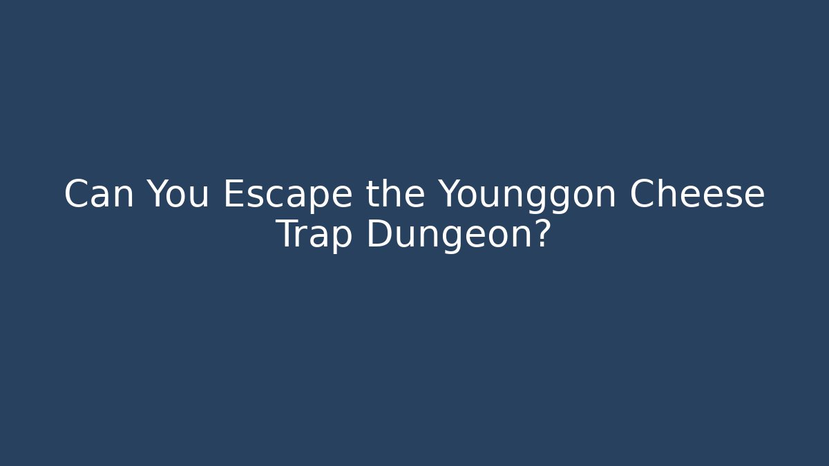 Can You Escape the Younggon Cheese Trap Dungeon?