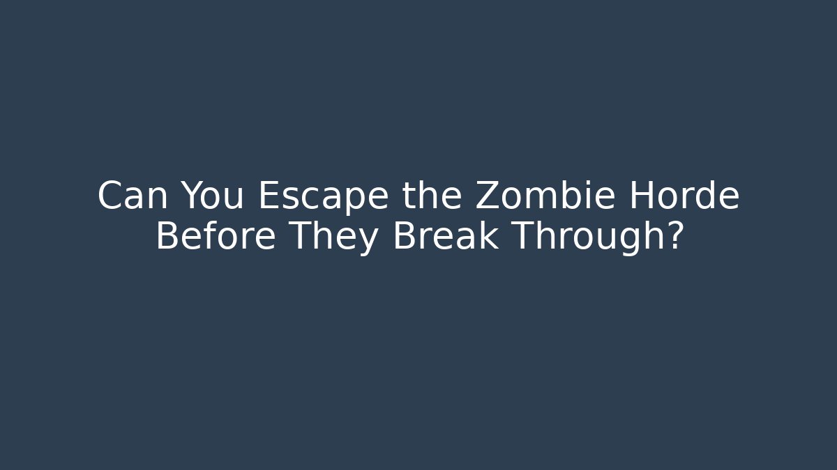 Can You Escape the Zombie Horde Before They Break Through?