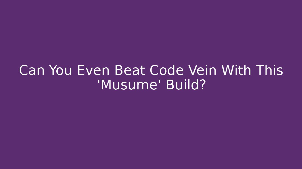 Can You Even Beat Code Vein With This 'Musume' Build?