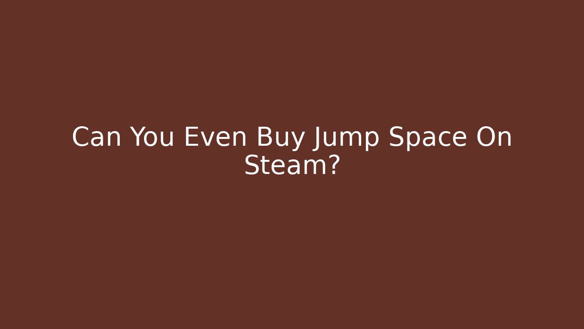 Can You Even Buy Jump Space On Steam? - Critter Realm