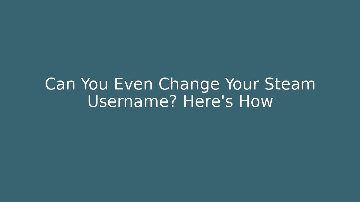 Can You Even Change Your Steam Username? Here's How