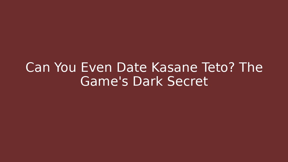 Can You Even Date Kasane Teto? The Game's Dark Secret