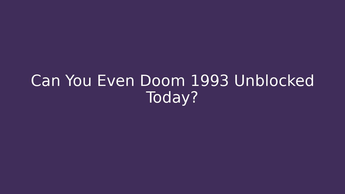 Can You Even Doom 1993 Unblocked Today?