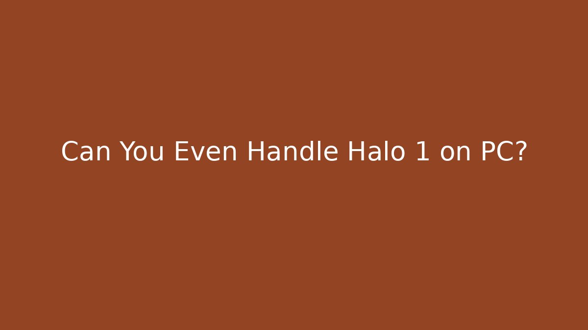 Can You Even Handle Halo 1 on PC?