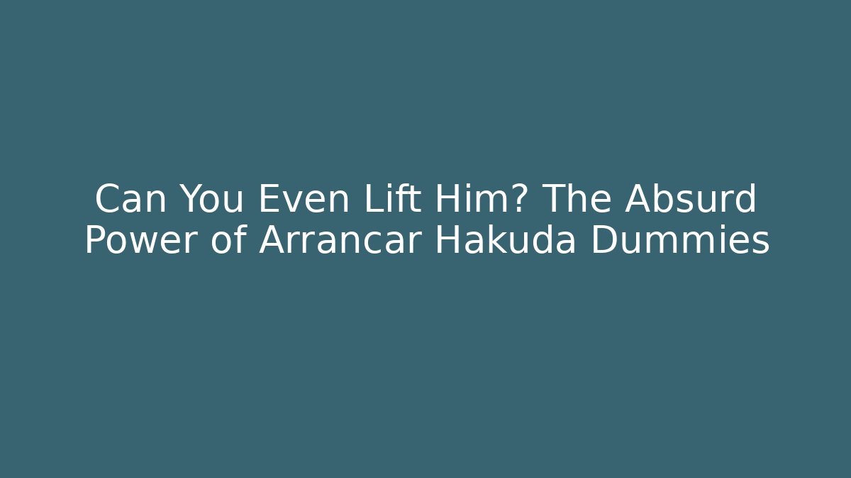 Can You Even Lift Him? The Absurd Power of Arrancar Hakuda Dummies