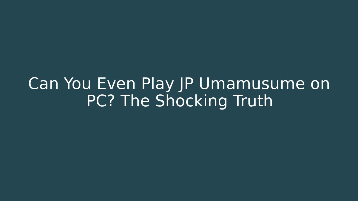 Can You Even Play JP Umamusume on PC? The Shocking Truth
