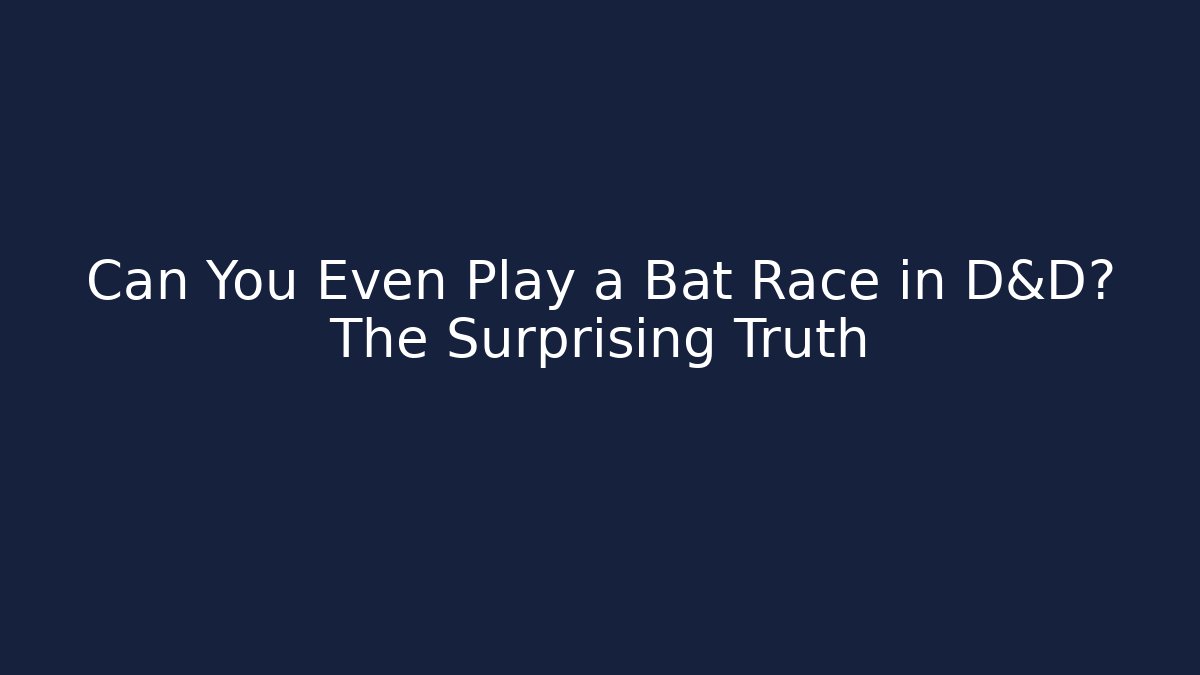 Can You Even Play a Bat Race in D&D? The Surprising Truth