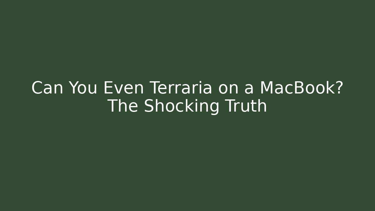 Can You Even Terraria on a MacBook? The Shocking Truth - Critter Realm