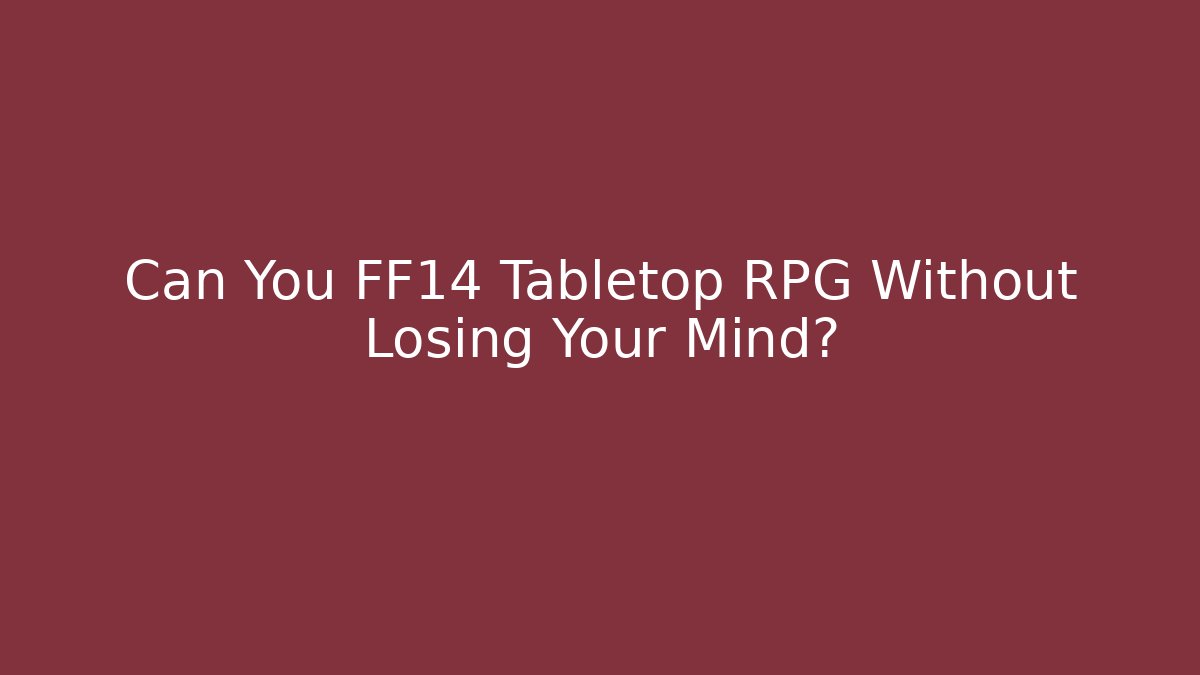 Can You FF14 Tabletop RPG Without Losing Your Mind?