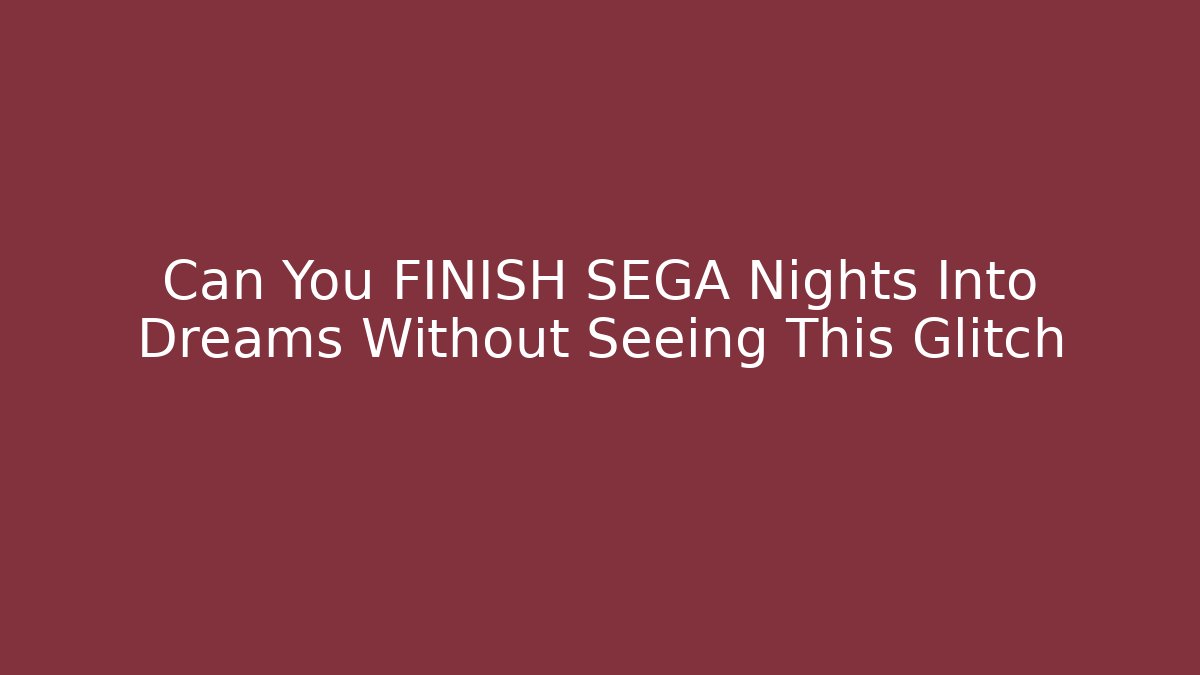 Can You FINISH SEGA Nights Into Dreams Without Seeing This Glitch - Critter Realm