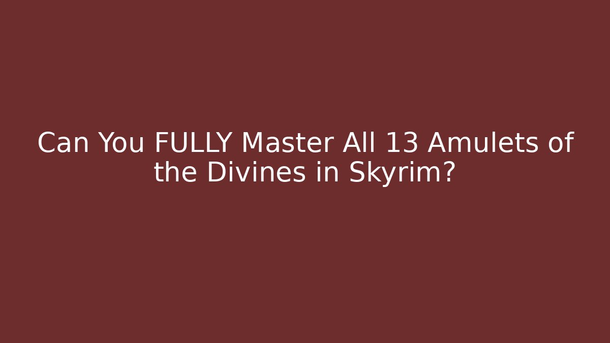 Can You FULLY Master All 13 Amulets of the Divines in Skyrim?