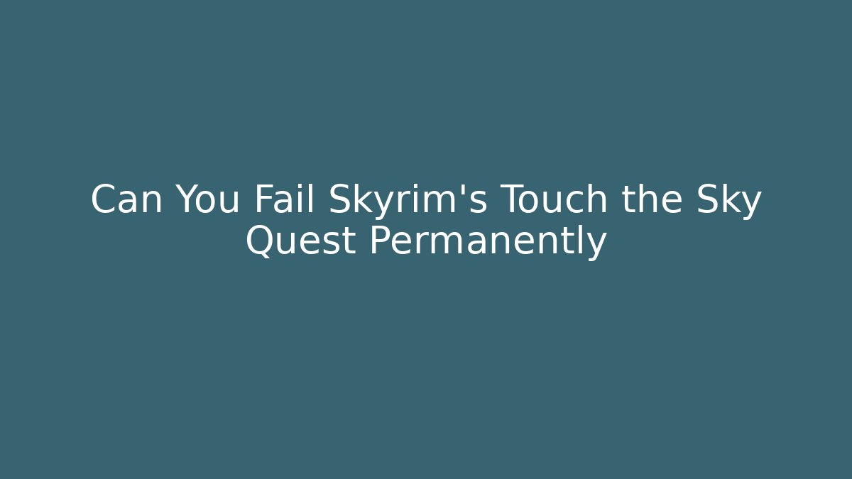 Can You Fail Skyrim's Touch the Sky Quest Permanently