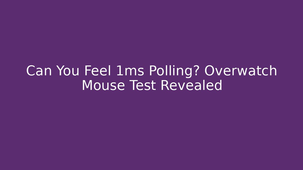 Can You Feel 1ms Polling? Overwatch Mouse Test Revealed
